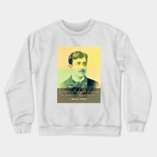 Marcel Proust portrait and quote: Remembrance of things past is not necessarily the remembrance of things as they were Crewneck Sweatshirt